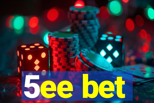 5ee bet